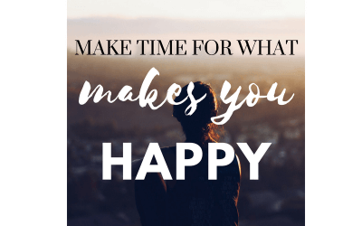 Make Time for What Makes You Happy