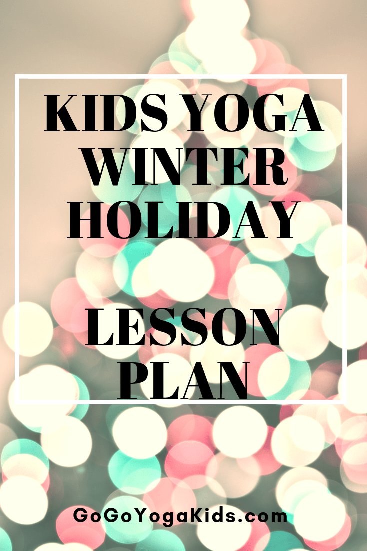 Kids Yoga Winter Holiday Lesson Plan - Go Go Yoga For Kids