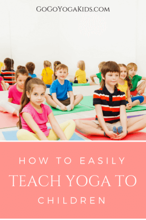 Learn How to Teach Yoga to Children - Go Go Yoga For Kids